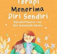 Image of Terapi Menerima Diri Sendiri:Ketahui passion-mu dan sukseslah selalu